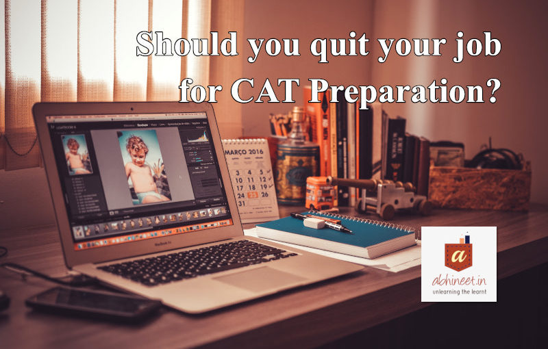 Should you quit your job for CAT Preparation?